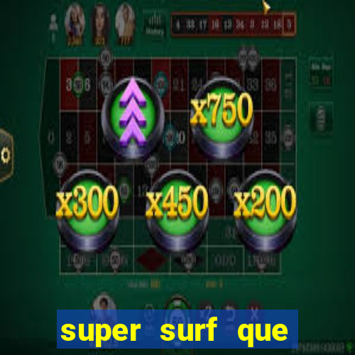 super surf que ganha dinheiro